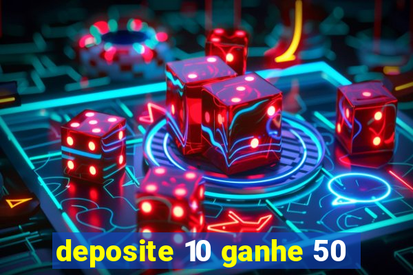 deposite 10 ganhe 50